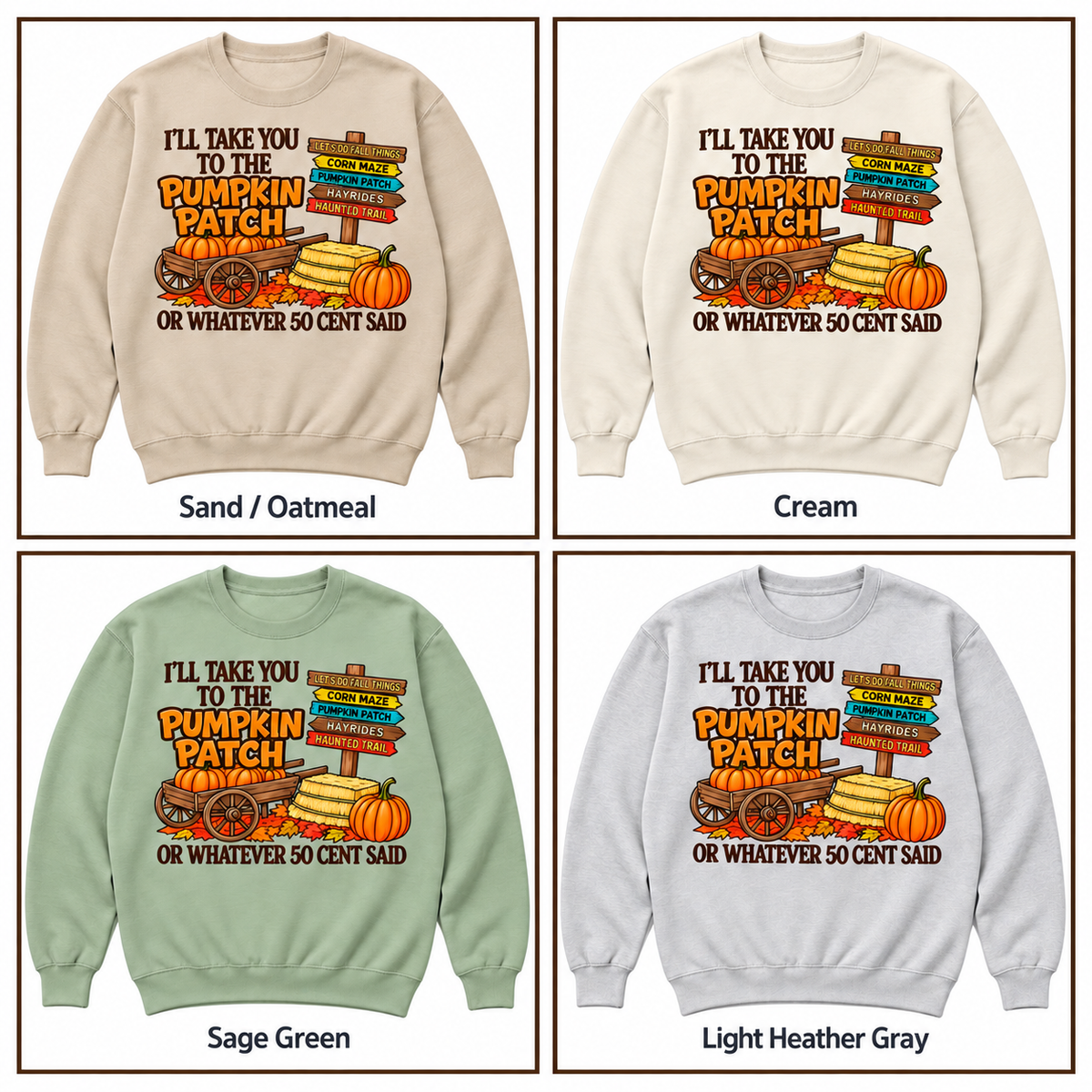 I'll Take You to the Pumpkin Patch crewneck sweatshirt in Sand / Oatmeal, Cream, Sage Green, and Light Heather Gray.